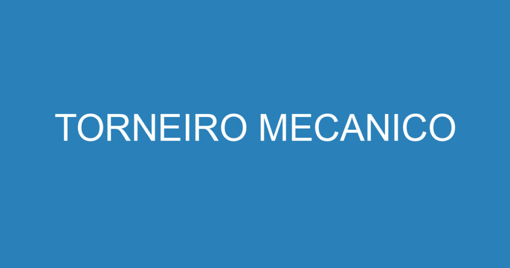 torneiro mecanico 15839998 TORNEIRO MECANICO